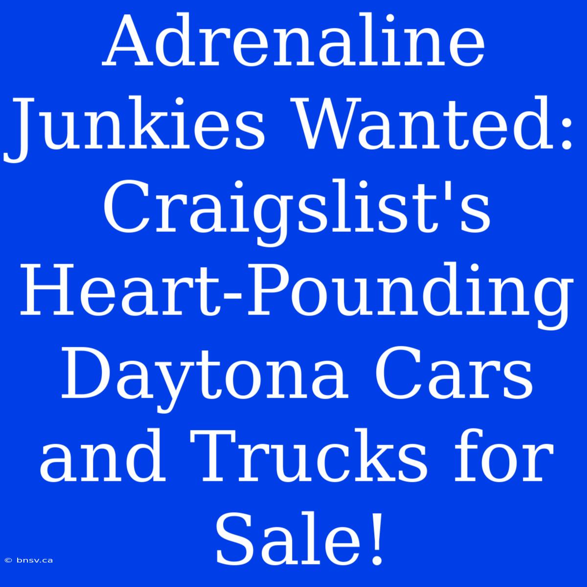 Adrenaline Junkies Wanted: Craigslist's Heart-Pounding Daytona Cars And Trucks For Sale!