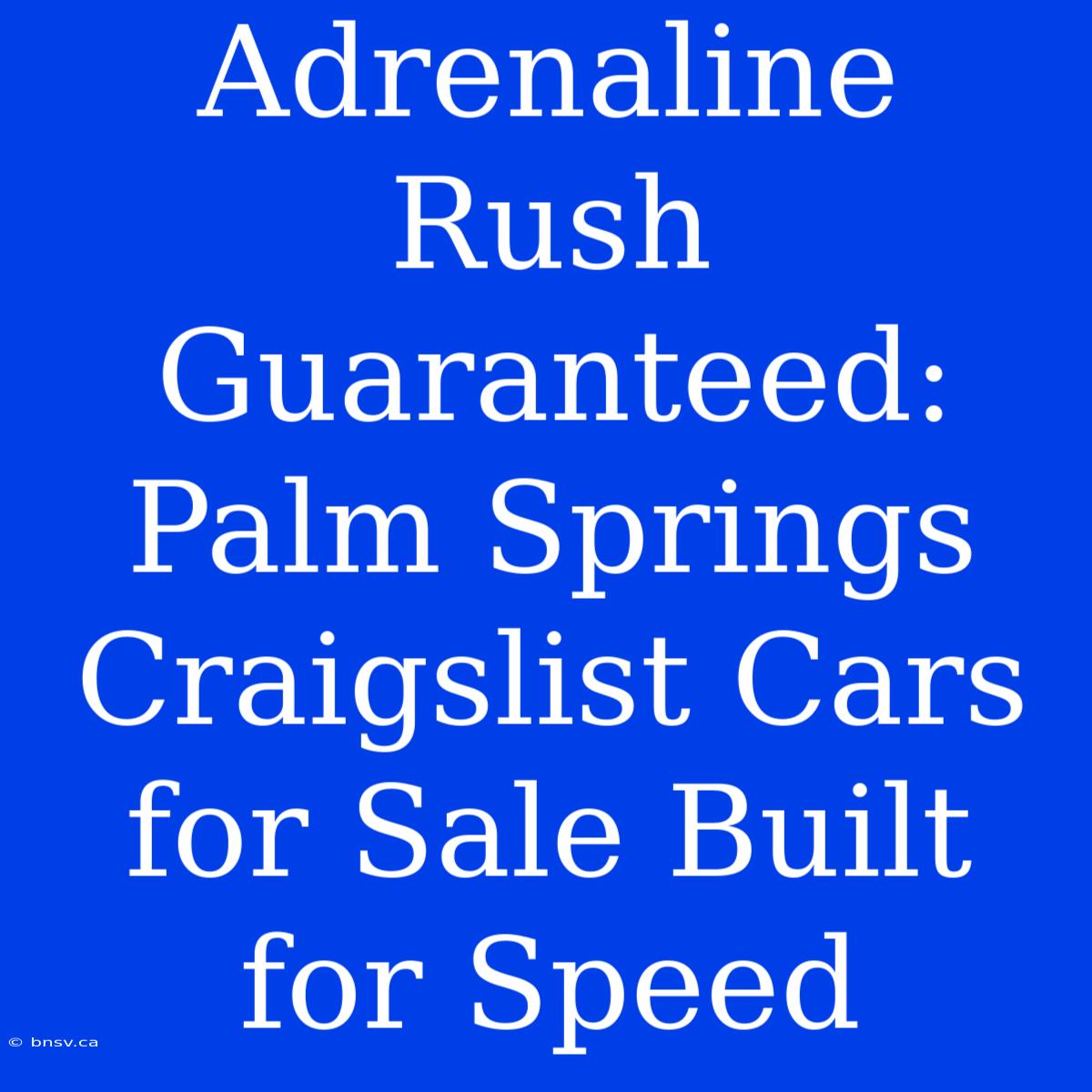 Adrenaline Rush Guaranteed: Palm Springs Craigslist Cars For Sale Built For Speed