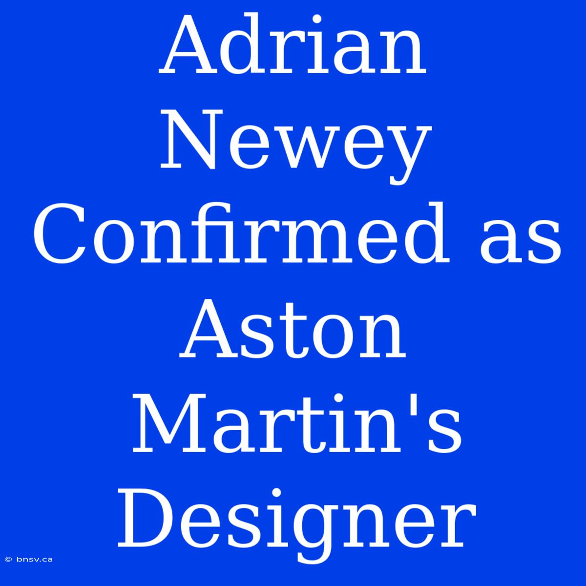 Adrian Newey Confirmed As Aston Martin's Designer