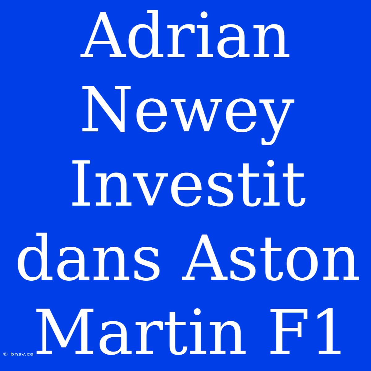 Adrian Newey Investit Dans Aston Martin F1