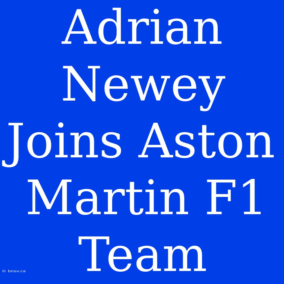 Adrian Newey Joins Aston Martin F1 Team