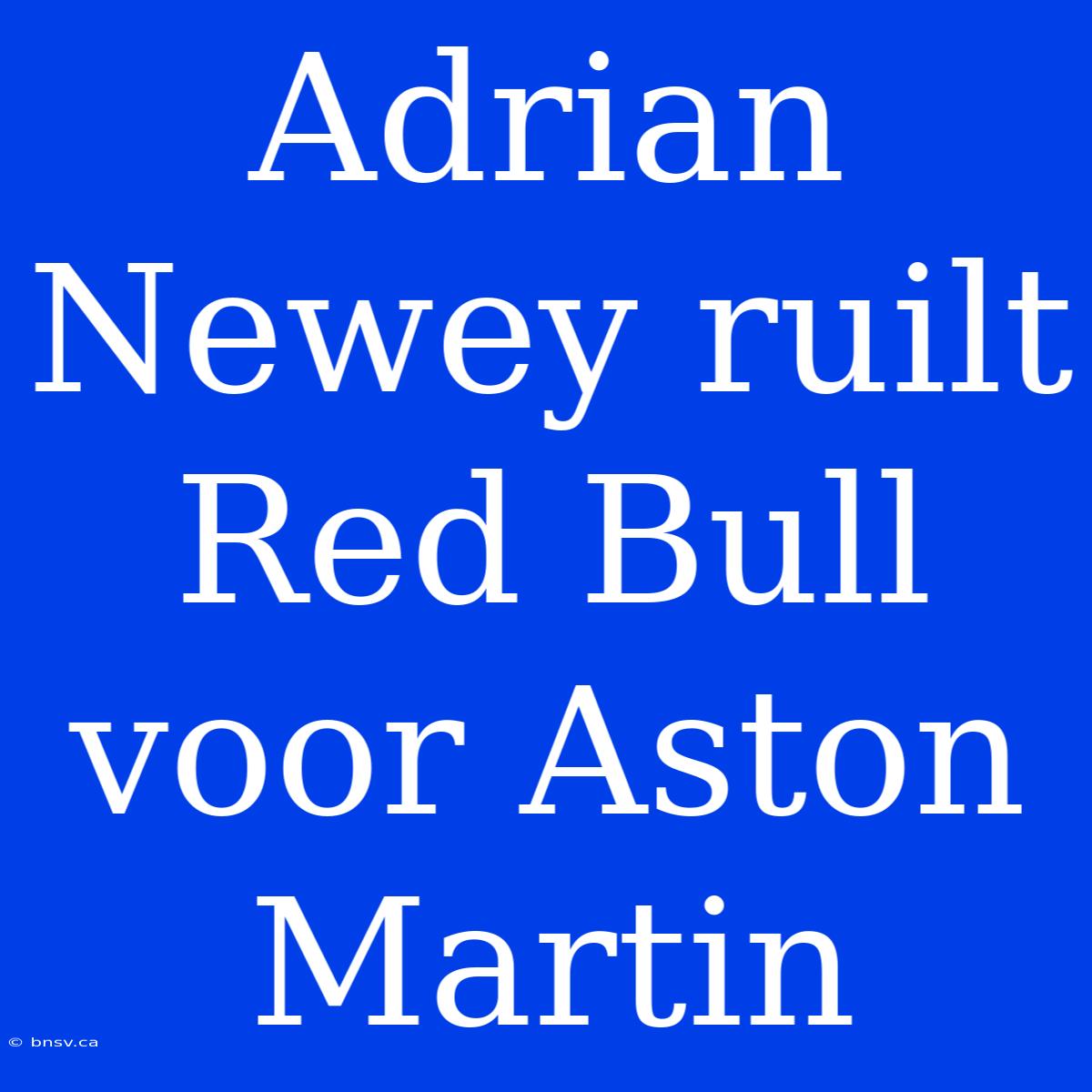 Adrian Newey Ruilt Red Bull Voor Aston Martin