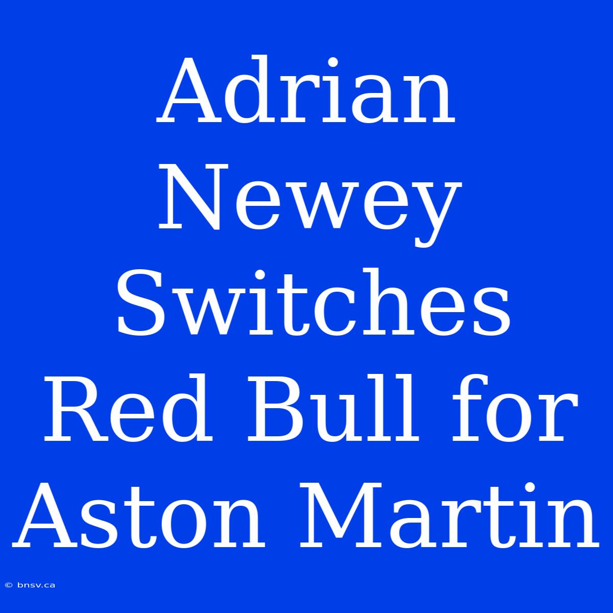 Adrian Newey Switches Red Bull For Aston Martin