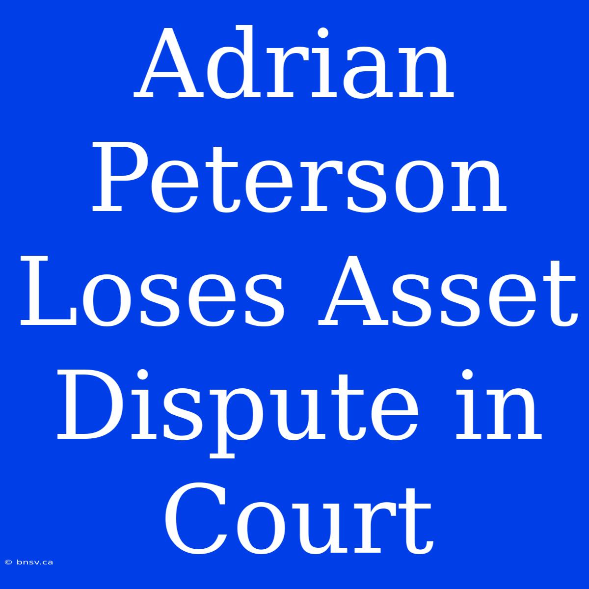 Adrian Peterson Loses Asset Dispute In Court