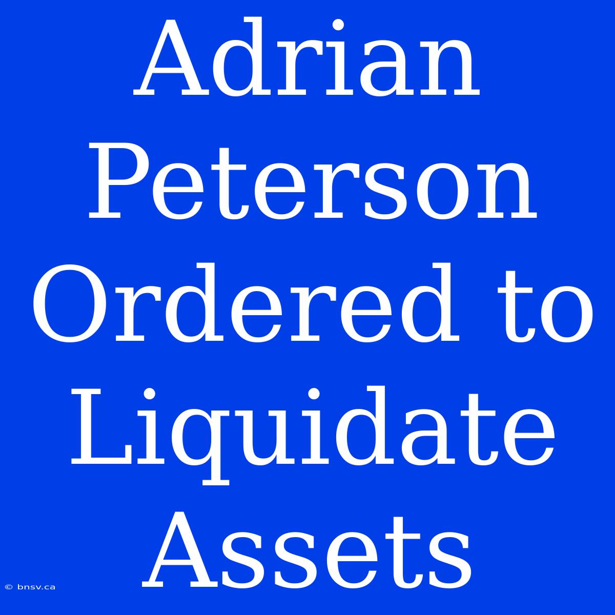 Adrian Peterson Ordered To Liquidate Assets