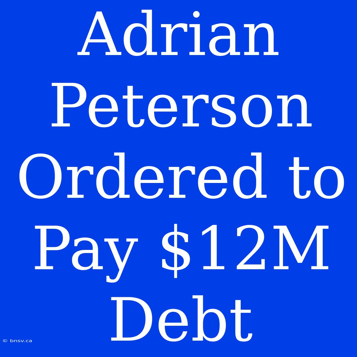 Adrian Peterson Ordered To Pay $12M Debt