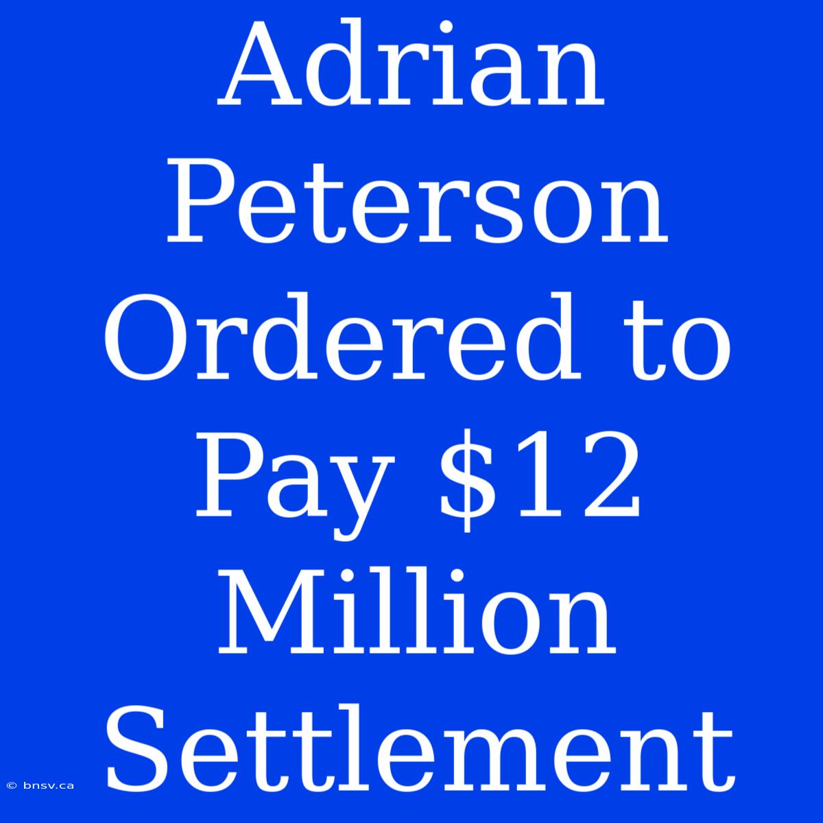 Adrian Peterson Ordered To Pay $12 Million Settlement