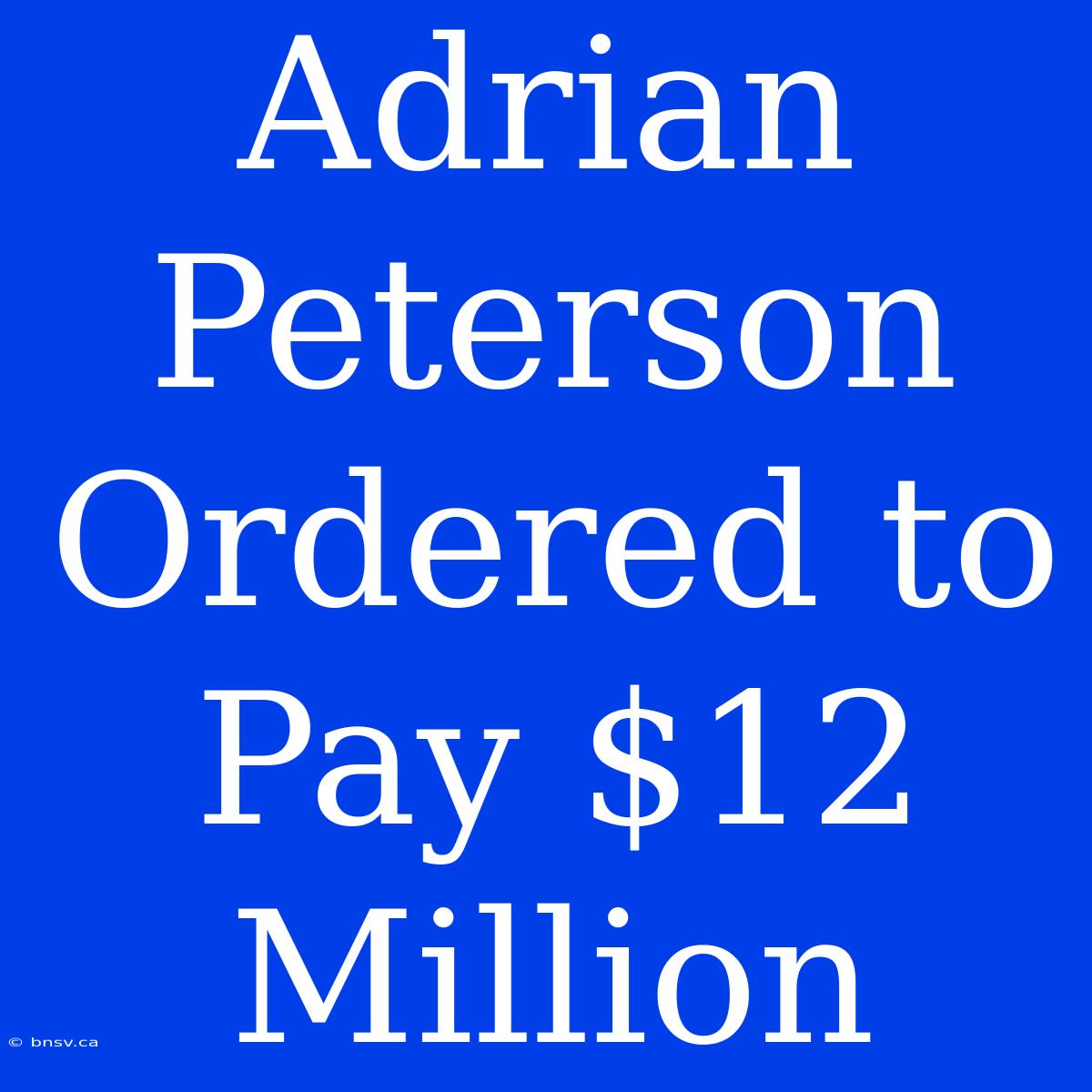 Adrian Peterson Ordered To Pay $12 Million