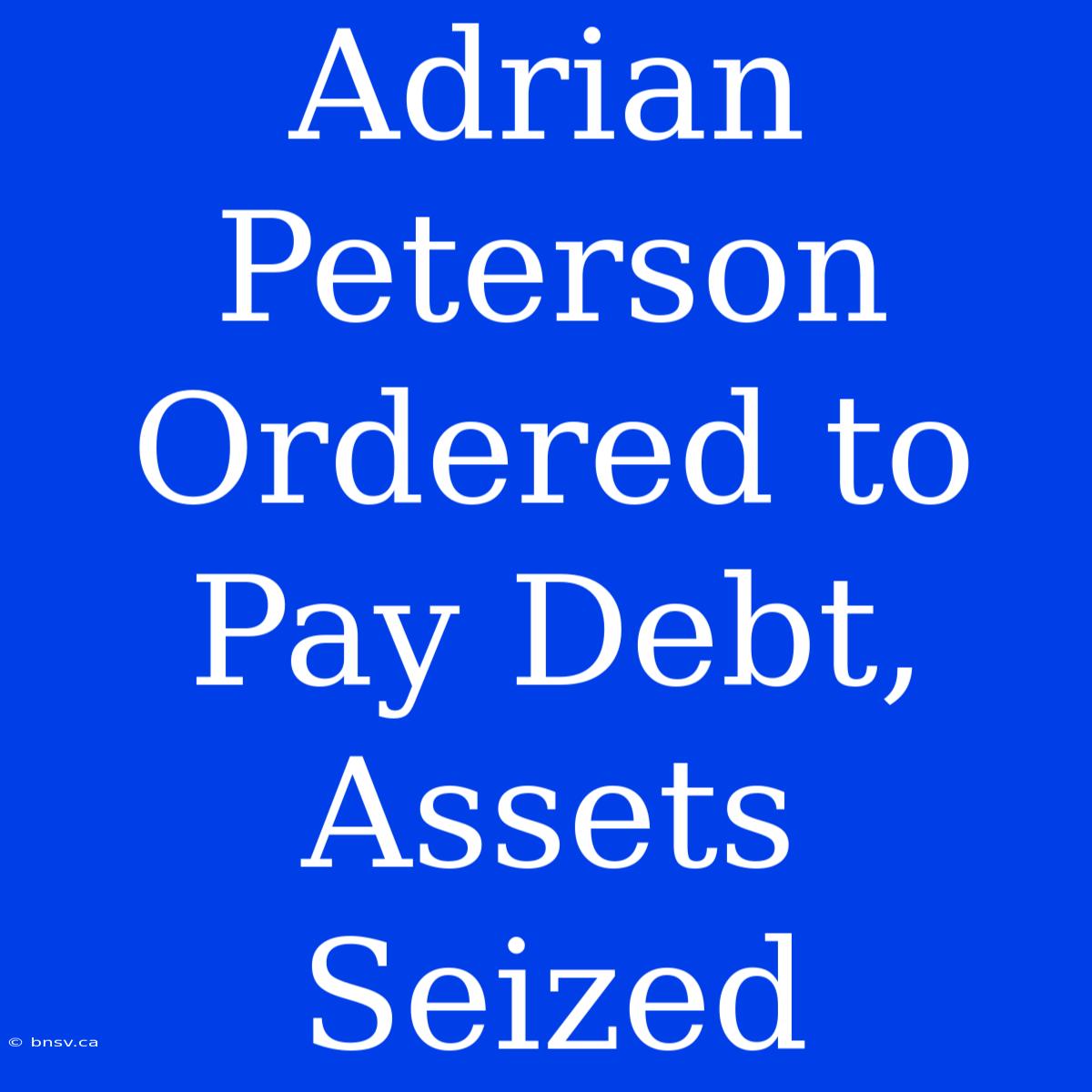 Adrian Peterson Ordered To Pay Debt, Assets Seized