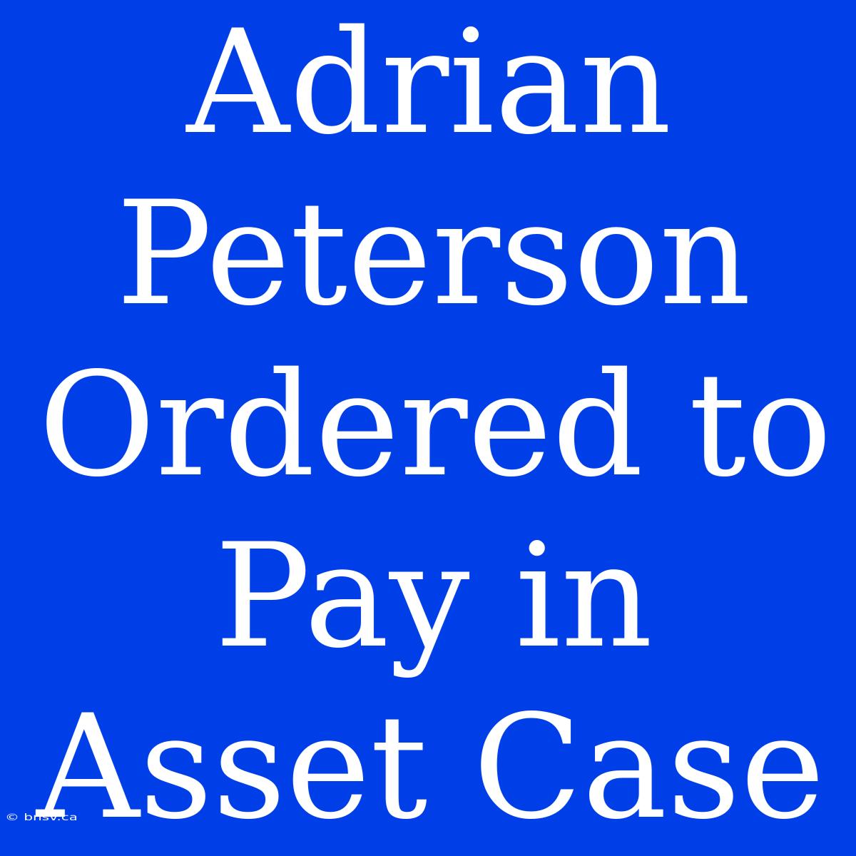 Adrian Peterson Ordered To Pay In Asset Case