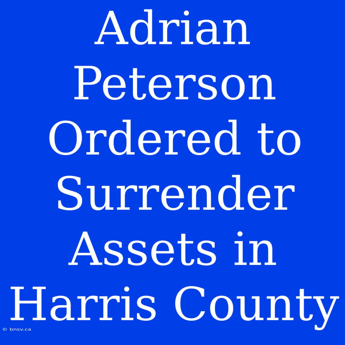 Adrian Peterson Ordered To Surrender Assets In Harris County