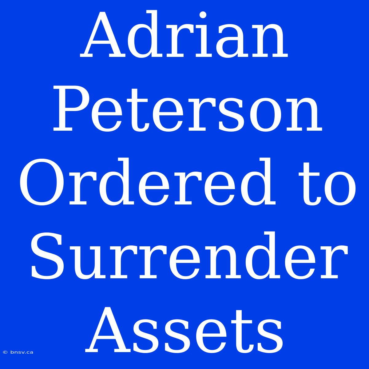 Adrian Peterson Ordered To Surrender Assets