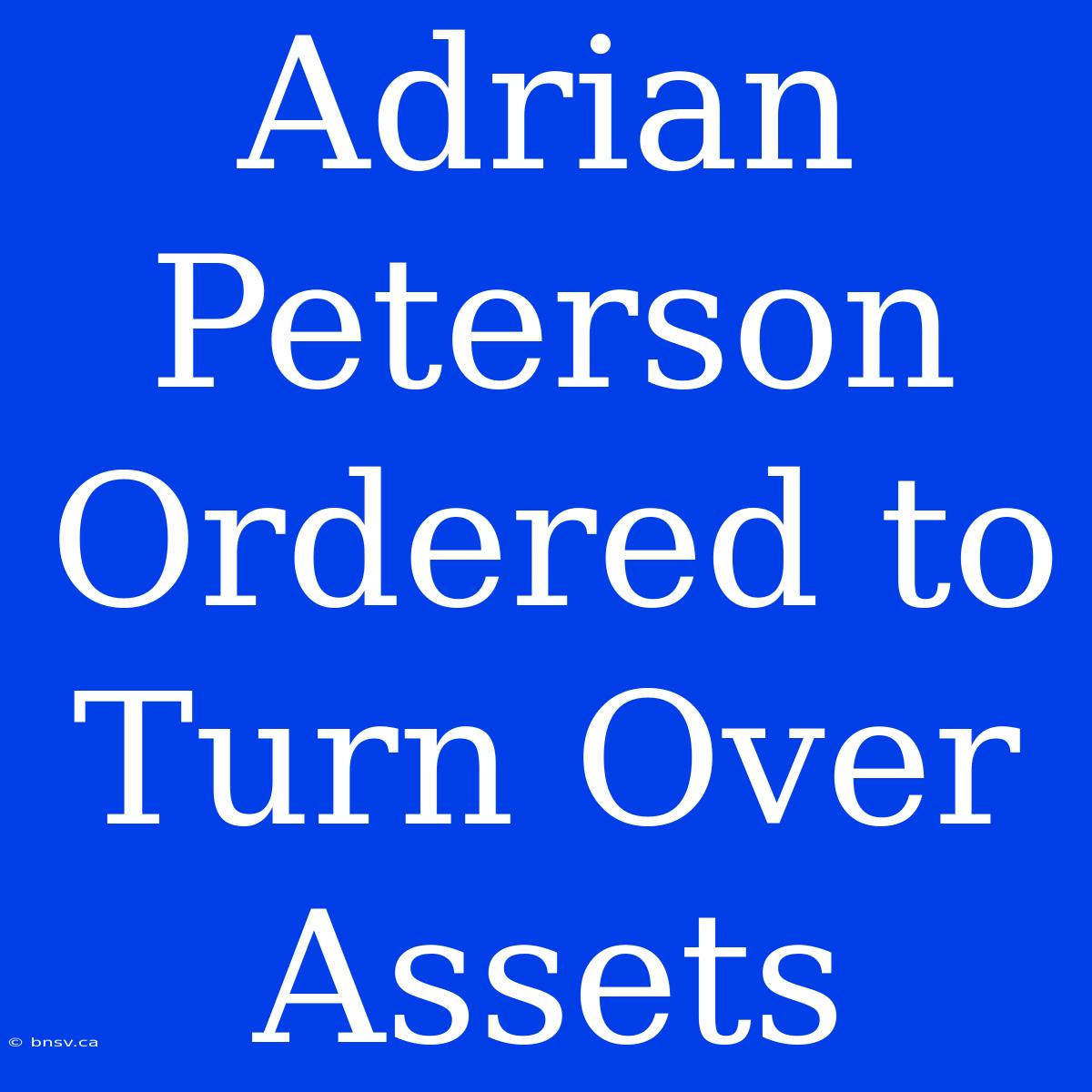 Adrian Peterson Ordered To Turn Over Assets