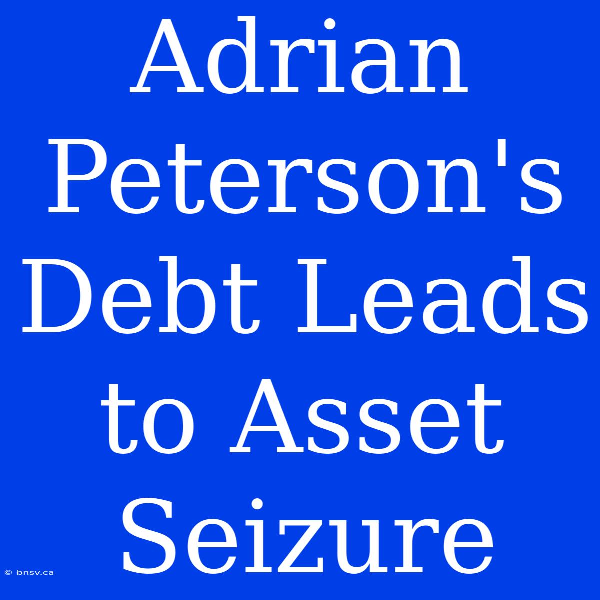 Adrian Peterson's Debt Leads To Asset Seizure