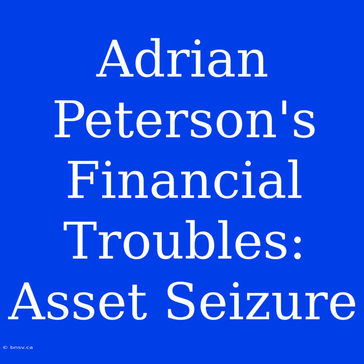 Adrian Peterson's Financial Troubles: Asset Seizure