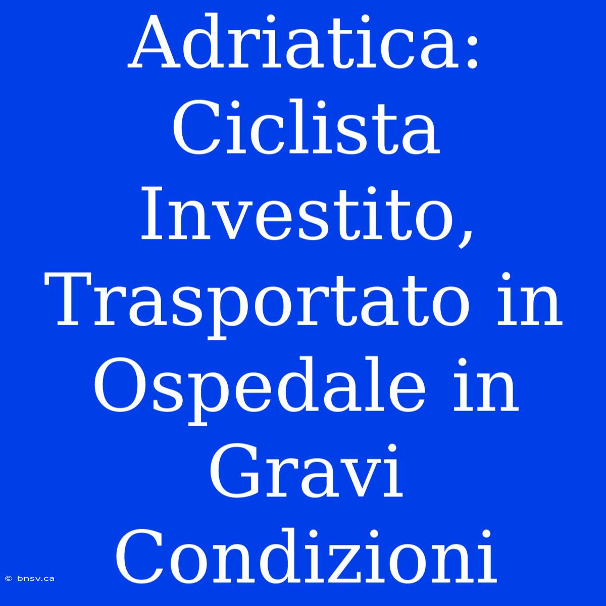 Adriatica: Ciclista Investito, Trasportato In Ospedale In Gravi Condizioni