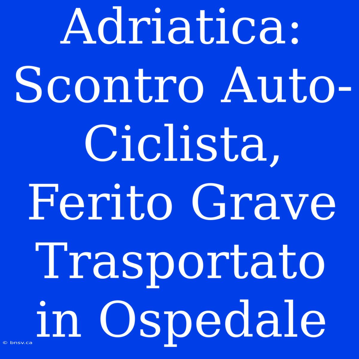 Adriatica: Scontro Auto-Ciclista, Ferito Grave Trasportato In Ospedale