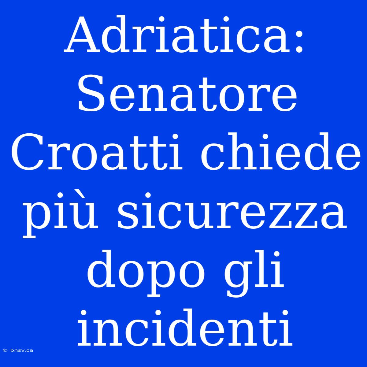 Adriatica: Senatore Croatti Chiede Più Sicurezza Dopo Gli Incidenti