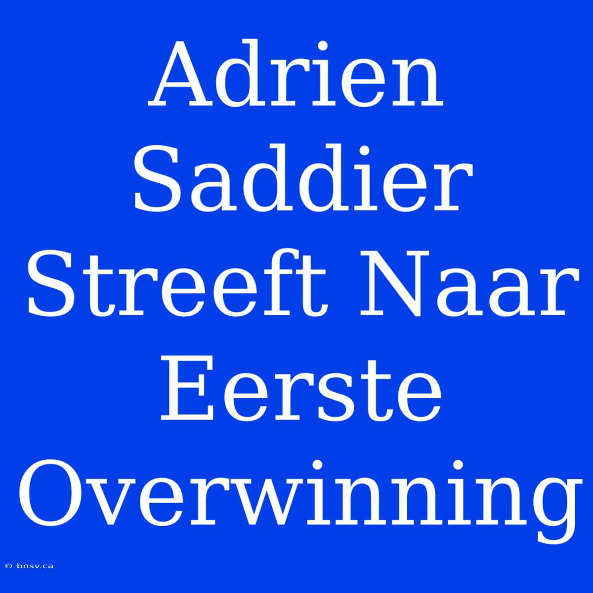 Adrien Saddier Streeft Naar Eerste Overwinning