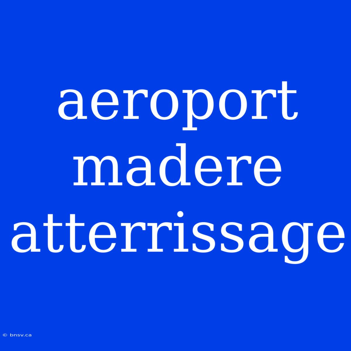 Aeroport Madere Atterrissage