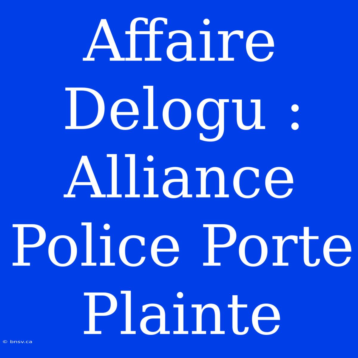 Affaire Delogu : Alliance Police Porte Plainte