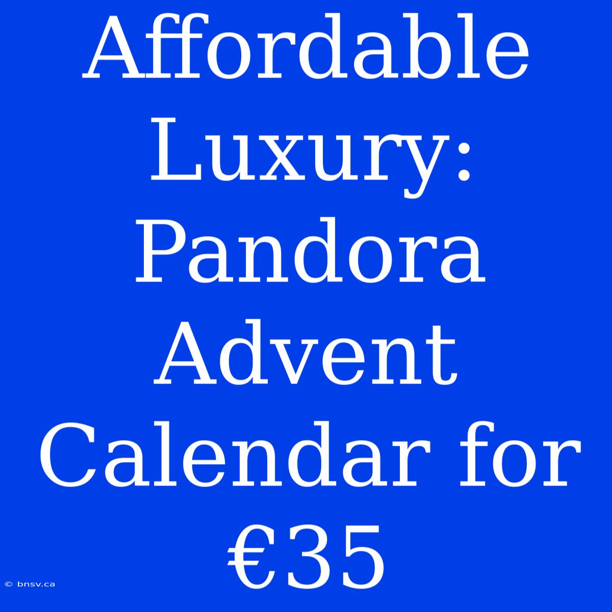 Affordable Luxury: Pandora Advent Calendar For €35