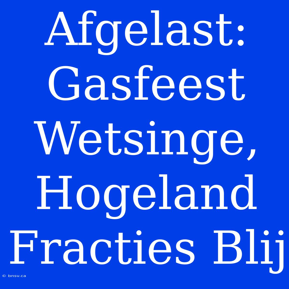 Afgelast: Gasfeest Wetsinge, Hogeland Fracties Blij