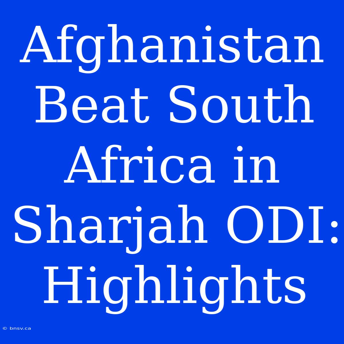 Afghanistan Beat South Africa In Sharjah ODI: Highlights