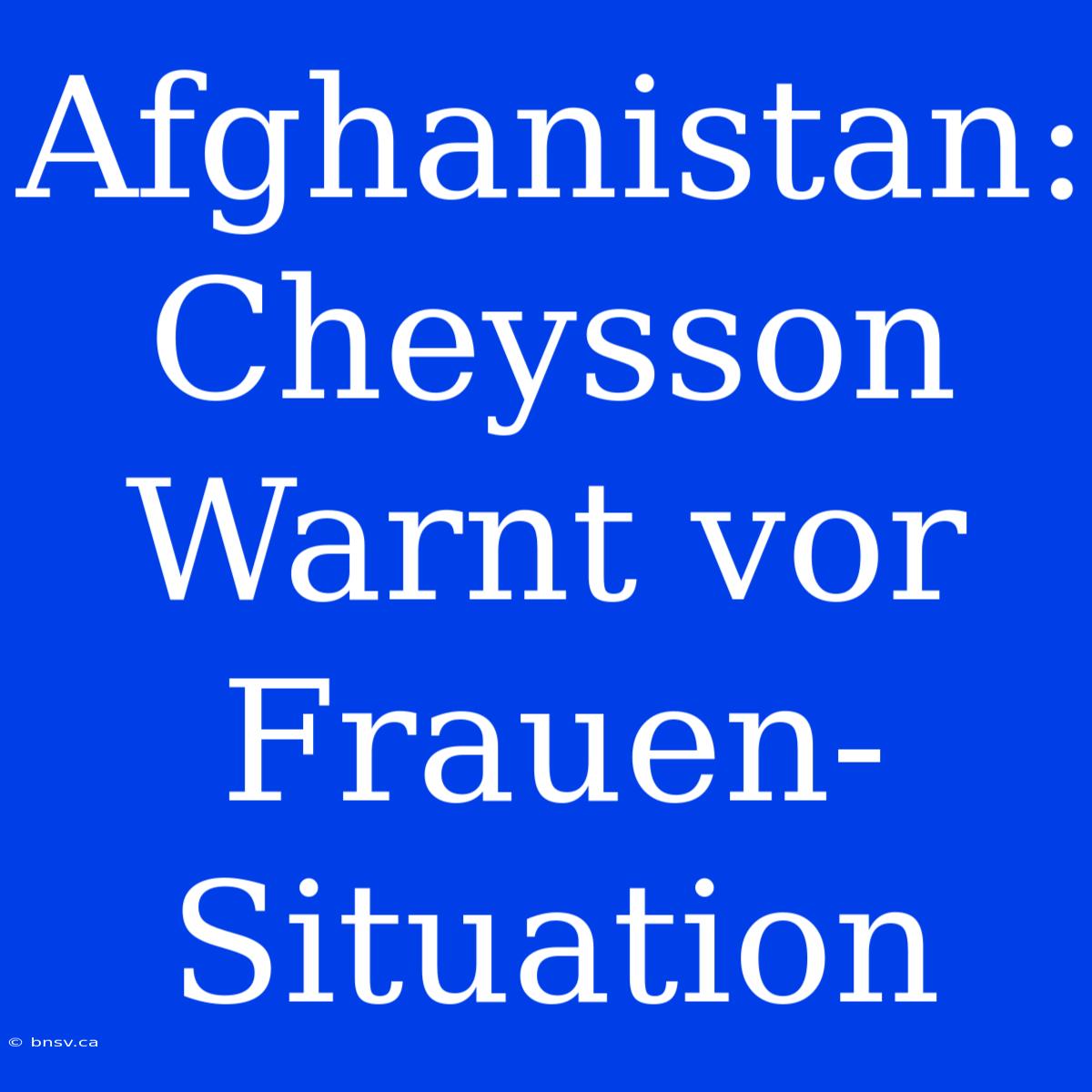 Afghanistan: Cheysson Warnt Vor Frauen-Situation