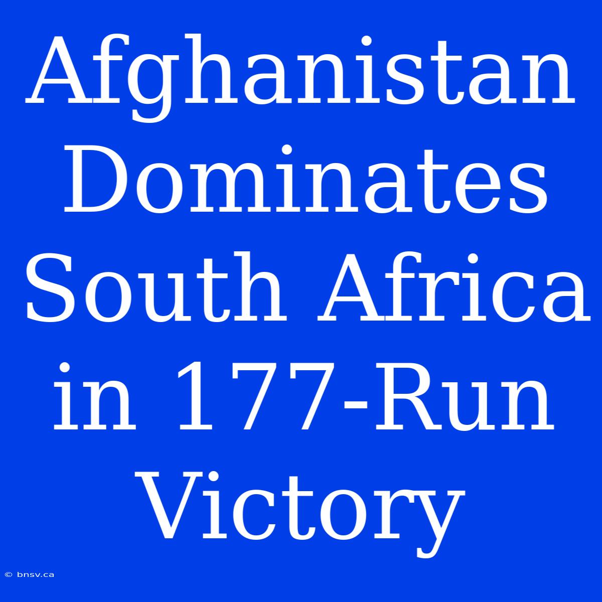 Afghanistan Dominates South Africa In 177-Run Victory