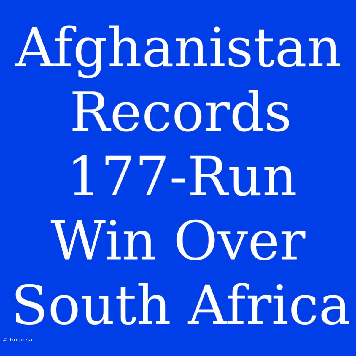 Afghanistan Records 177-Run Win Over South Africa