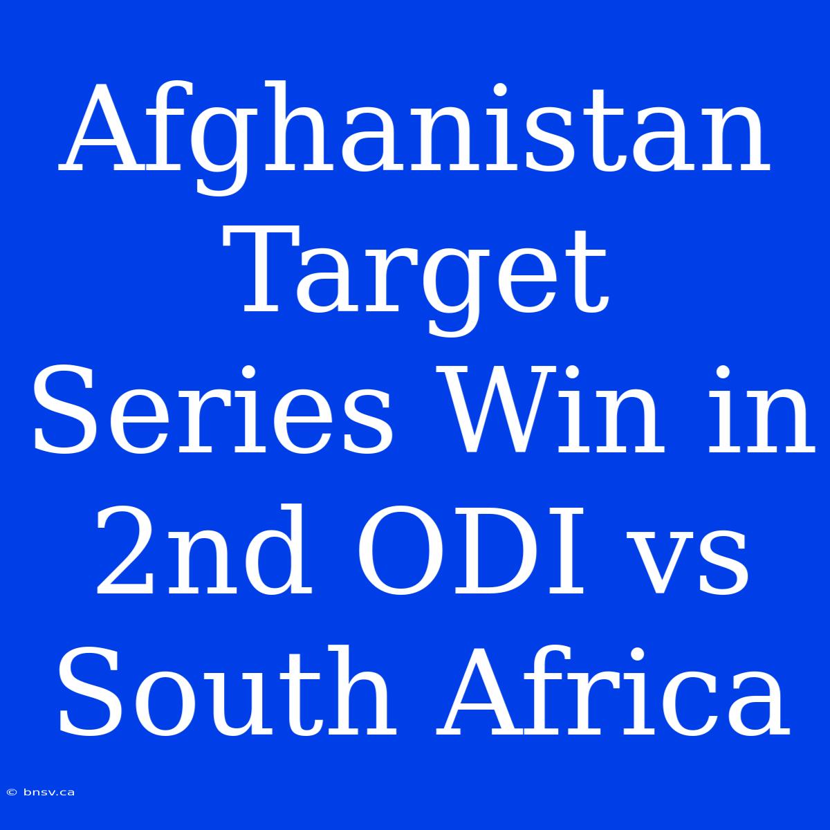 Afghanistan Target Series Win In 2nd ODI Vs South Africa