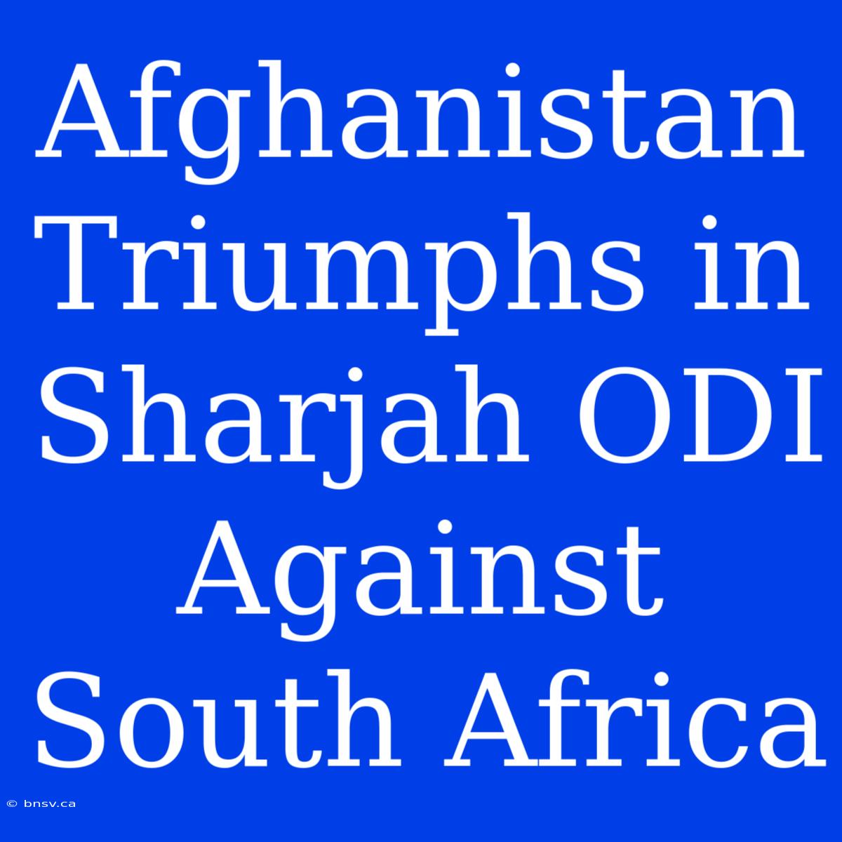 Afghanistan Triumphs In Sharjah ODI Against South Africa