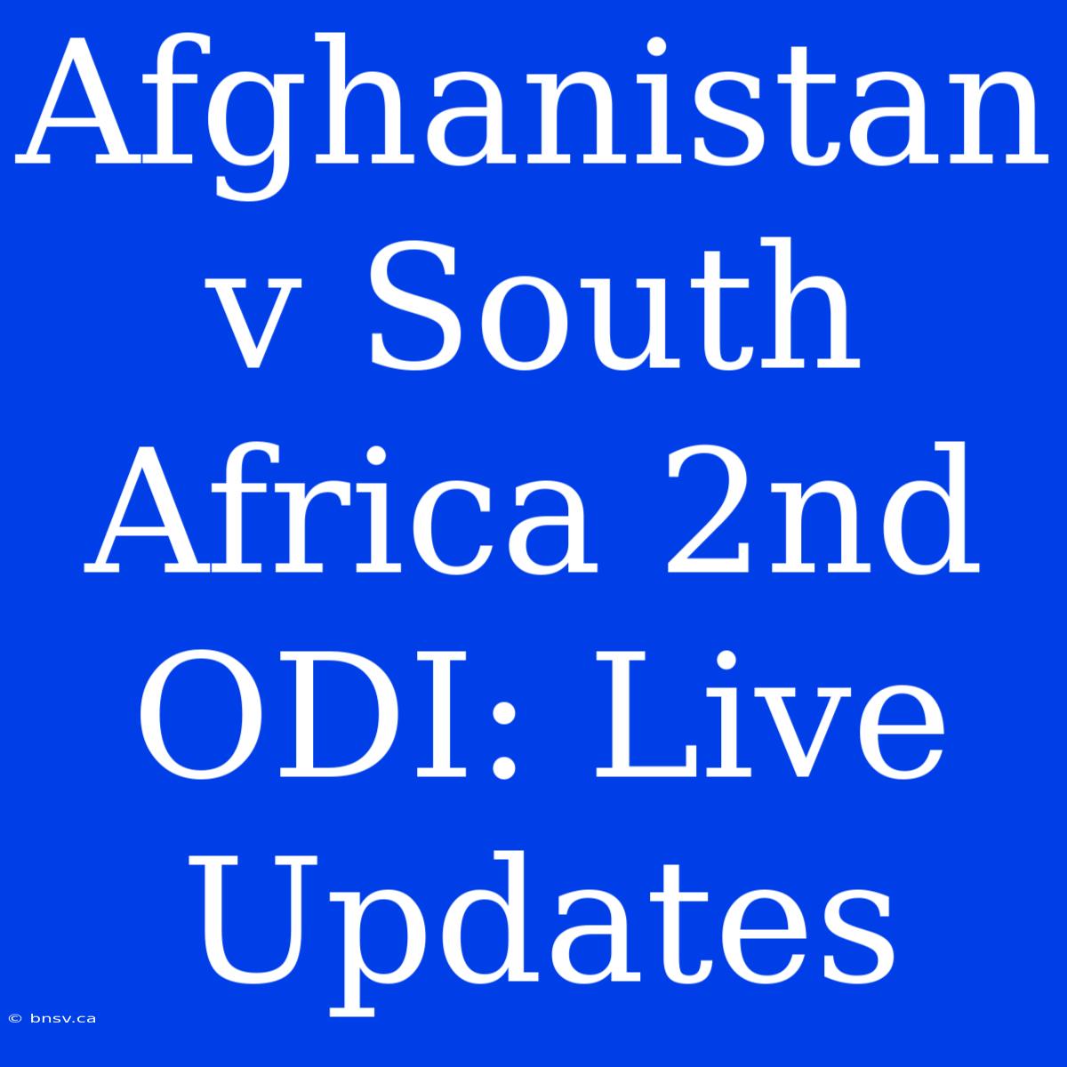 Afghanistan V South Africa 2nd ODI: Live Updates