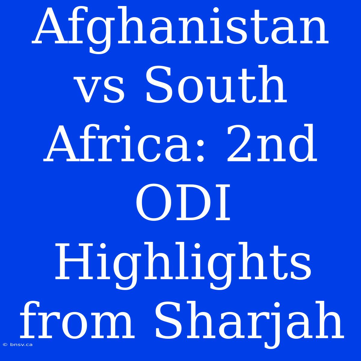 Afghanistan Vs South Africa: 2nd ODI Highlights From Sharjah