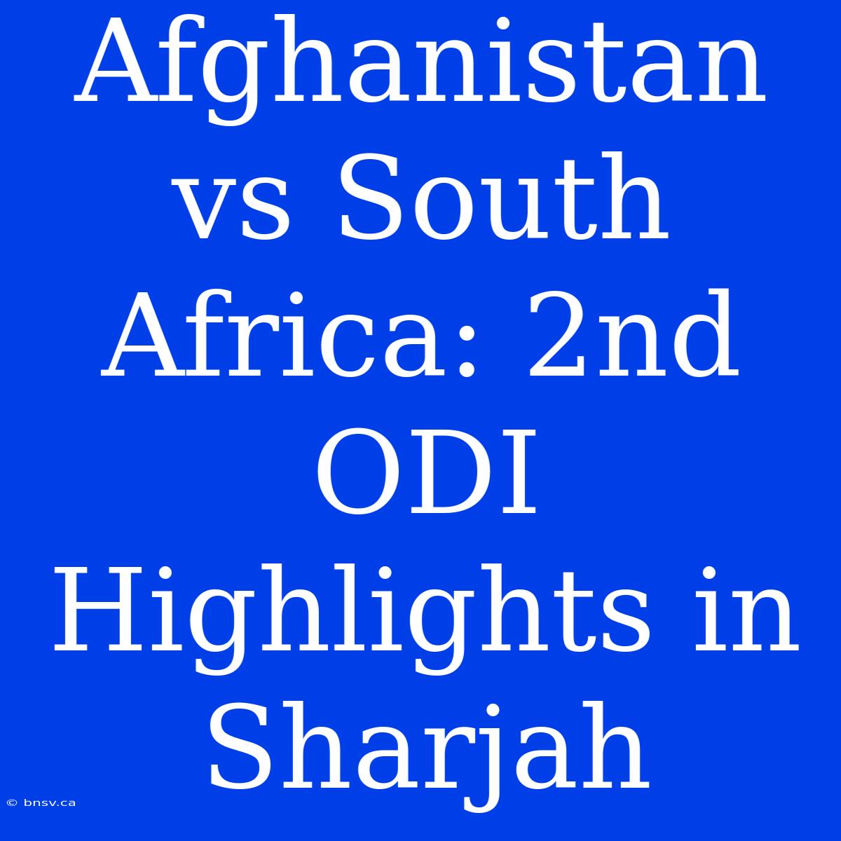 Afghanistan Vs South Africa: 2nd ODI Highlights In Sharjah