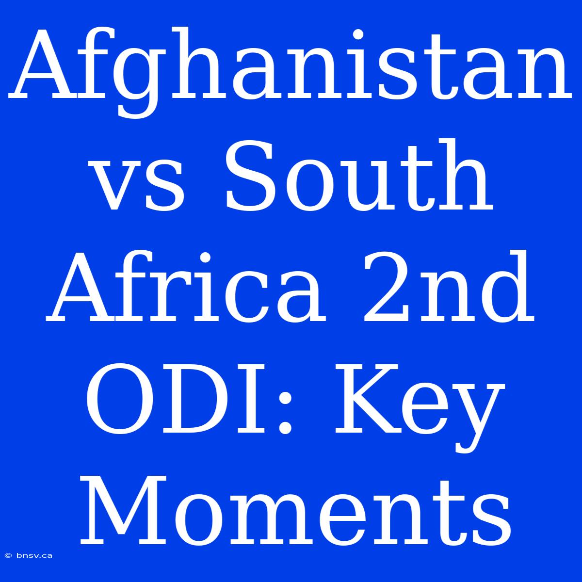 Afghanistan Vs South Africa 2nd ODI: Key Moments