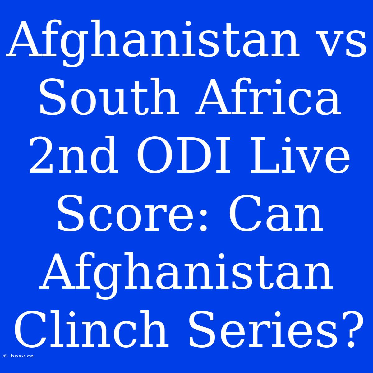 Afghanistan Vs South Africa 2nd ODI Live Score: Can Afghanistan Clinch Series?