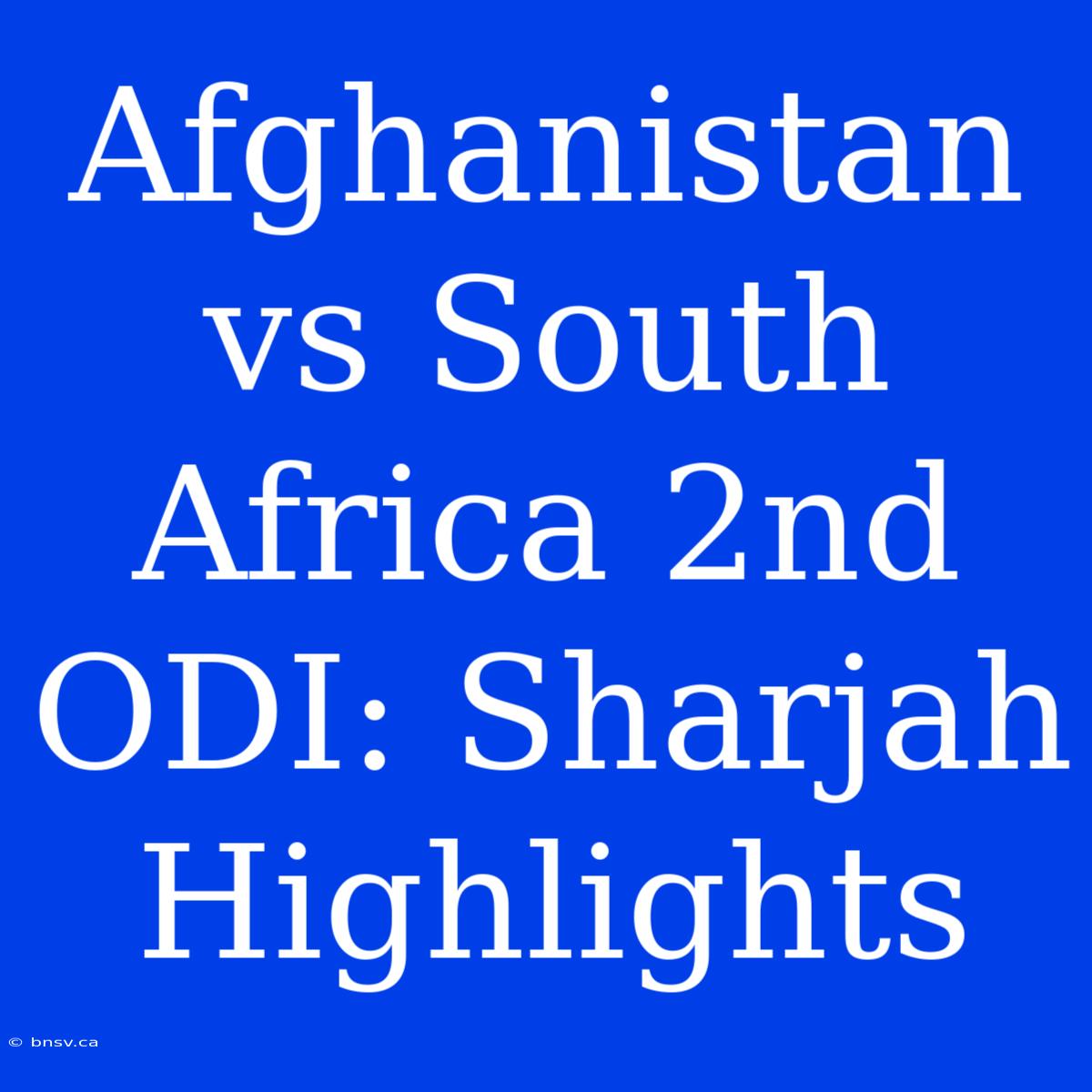 Afghanistan Vs South Africa 2nd ODI: Sharjah Highlights