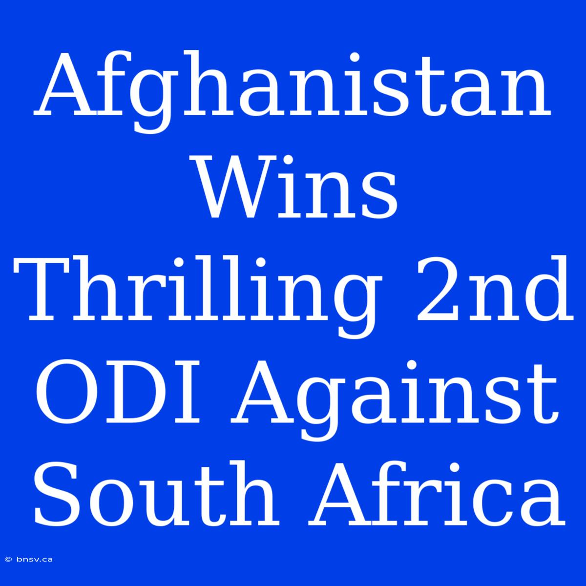 Afghanistan Wins Thrilling 2nd ODI Against South Africa