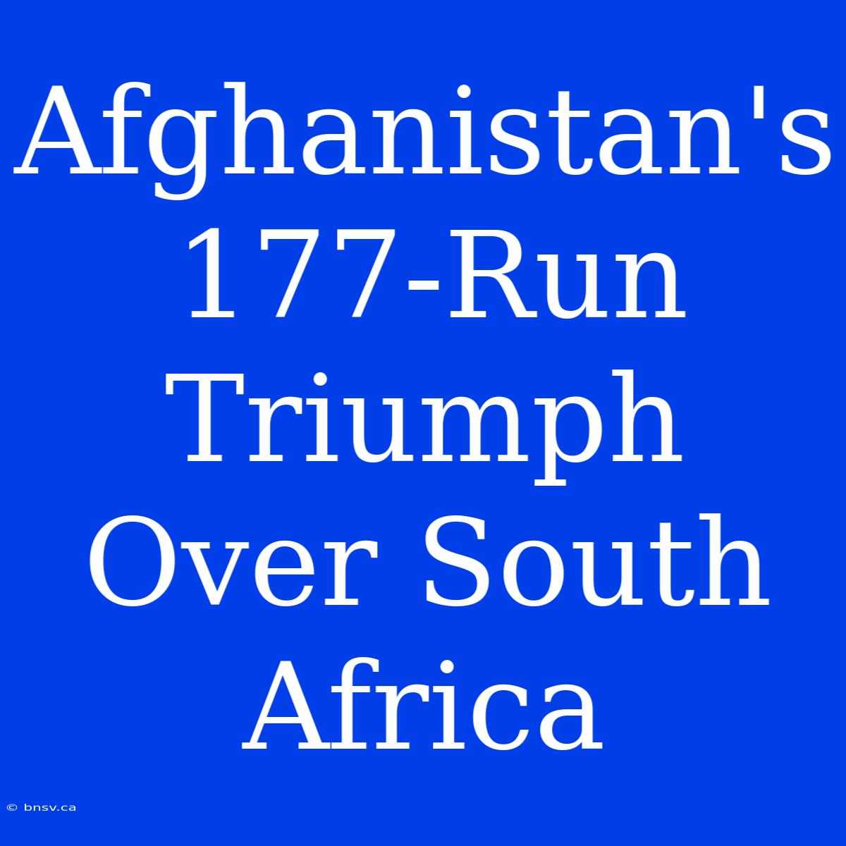 Afghanistan's 177-Run Triumph Over South Africa