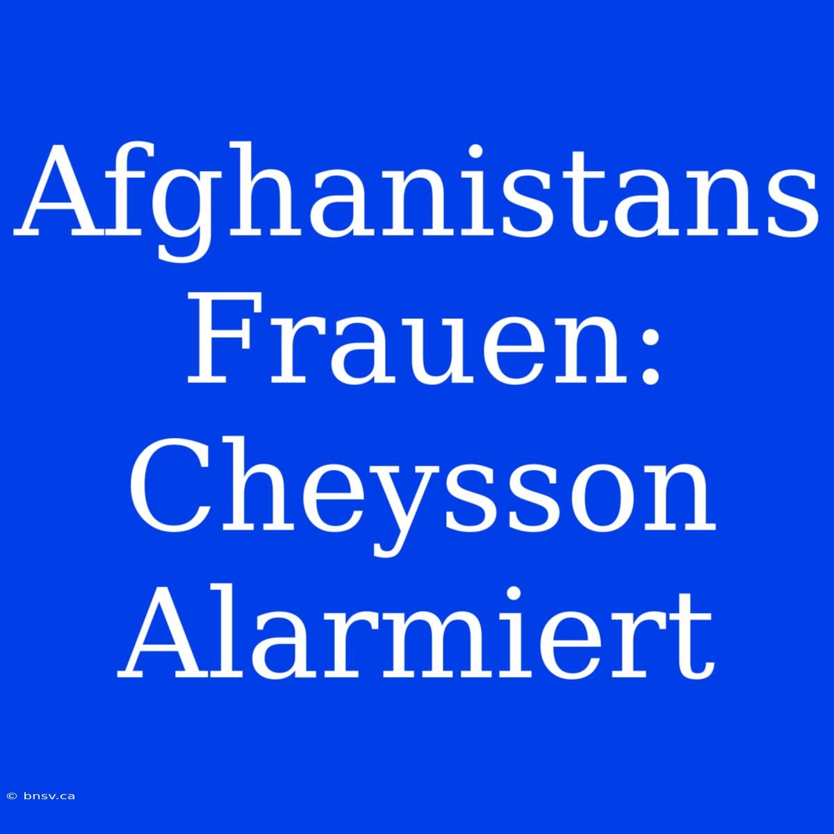 Afghanistans Frauen: Cheysson Alarmiert