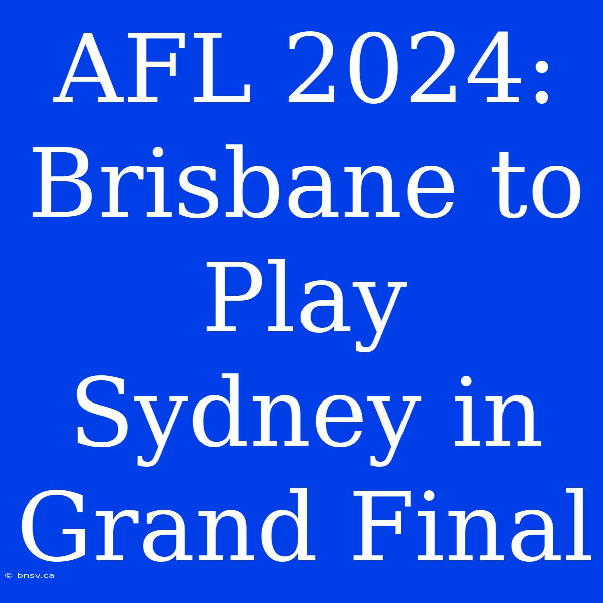 AFL 2024: Brisbane To Play Sydney In Grand Final