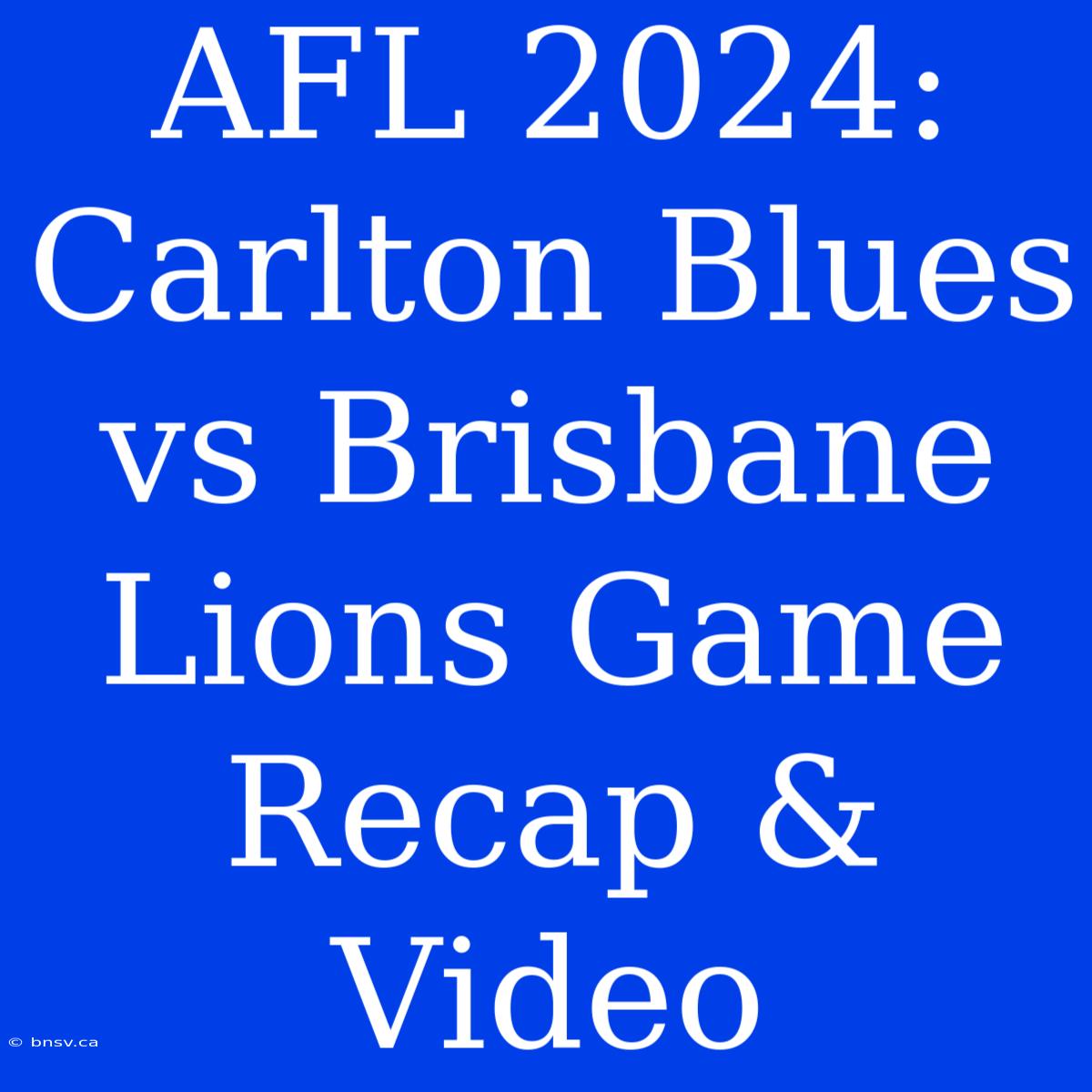 AFL 2024: Carlton Blues Vs Brisbane Lions Game Recap & Video