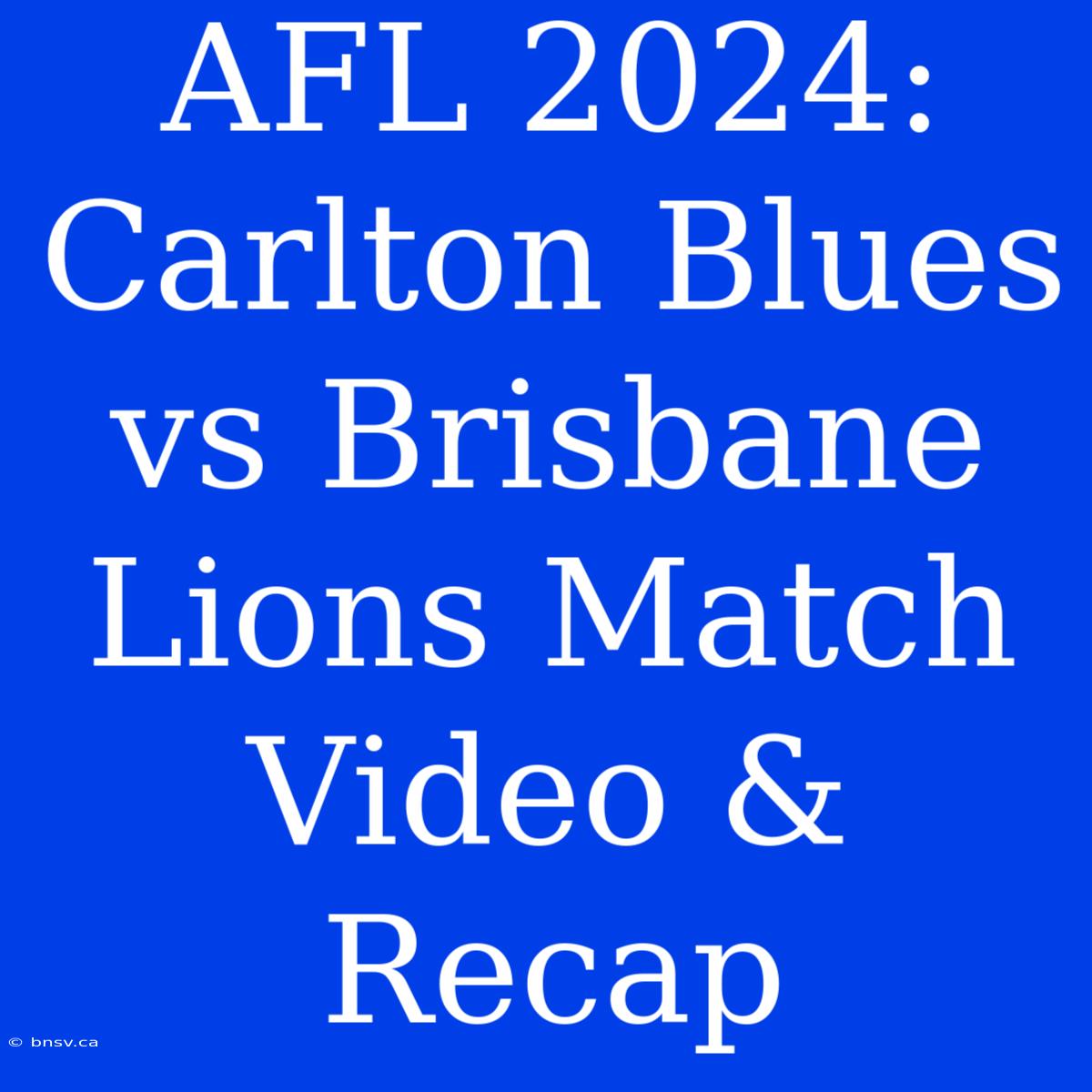 AFL 2024: Carlton Blues Vs Brisbane Lions Match Video & Recap