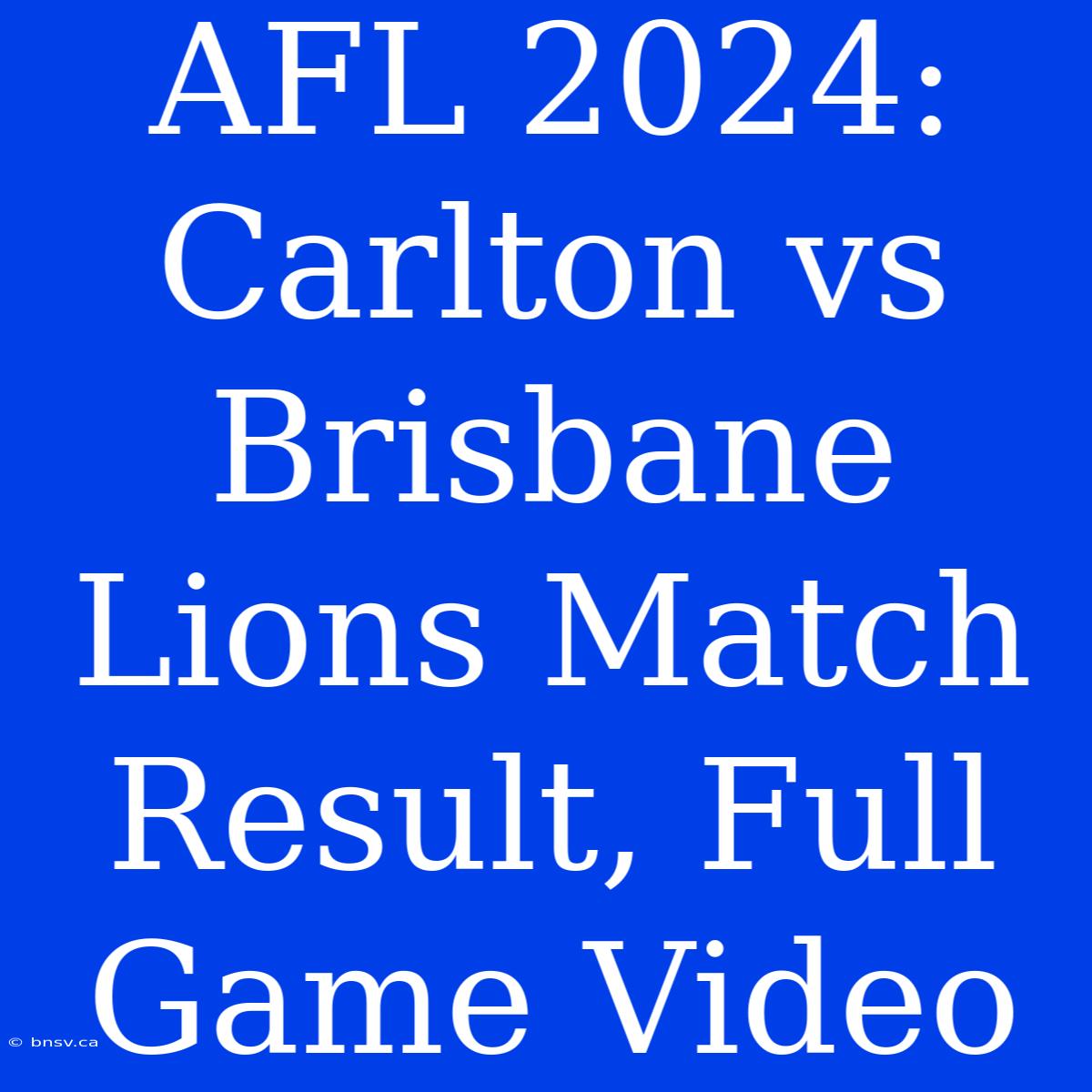 AFL 2024: Carlton Vs Brisbane Lions Match Result, Full Game Video