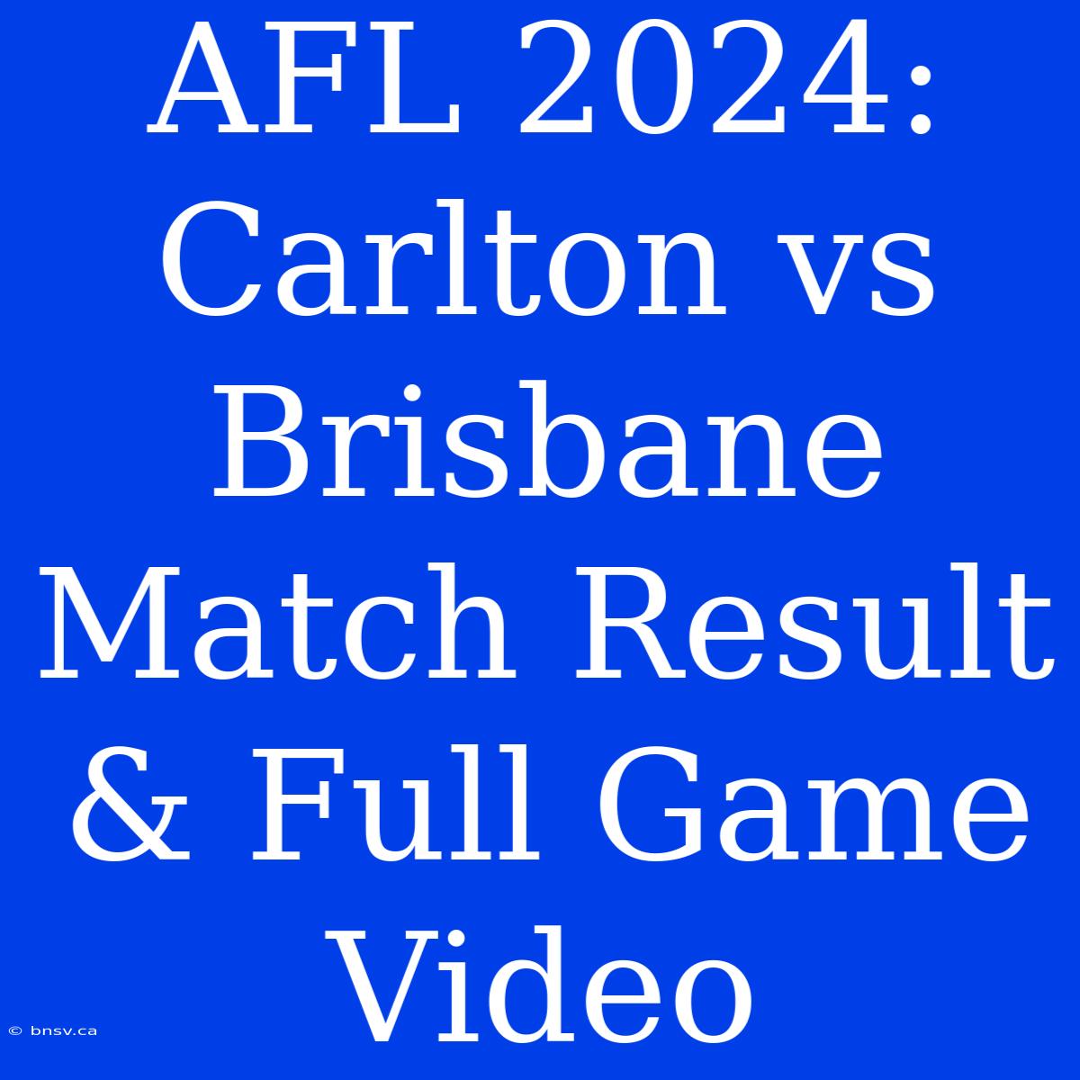 AFL 2024: Carlton Vs Brisbane Match Result & Full Game Video