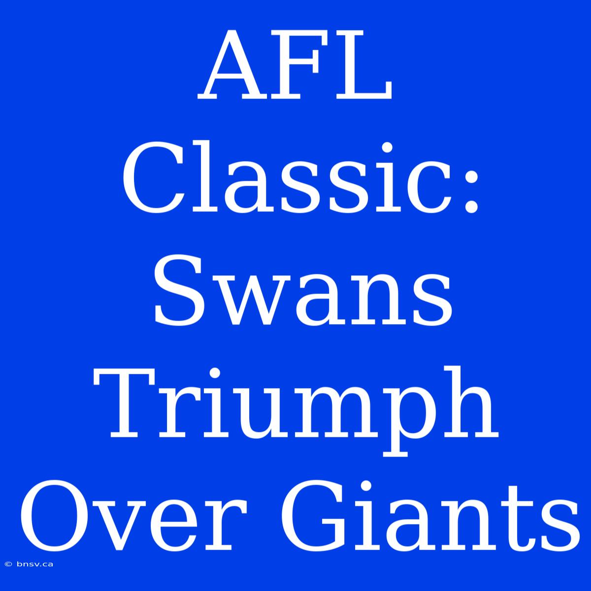 AFL Classic: Swans Triumph Over Giants