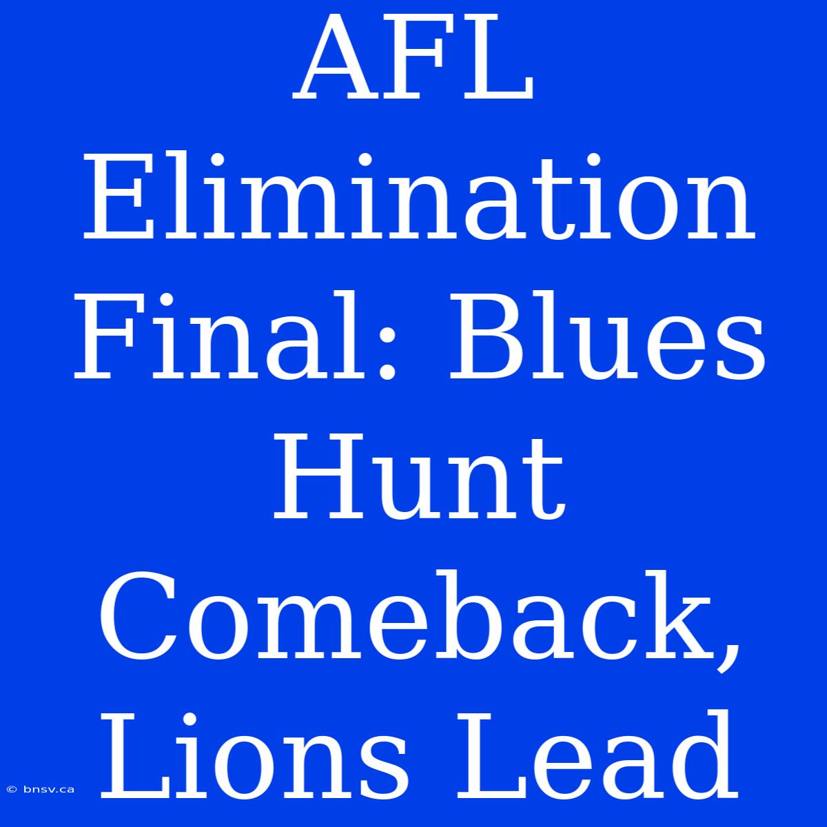 AFL Elimination Final: Blues Hunt Comeback, Lions Lead