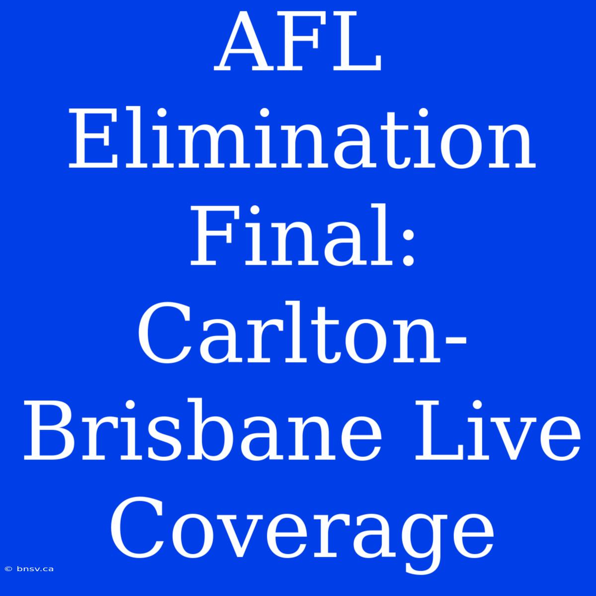 AFL Elimination Final: Carlton-Brisbane Live Coverage